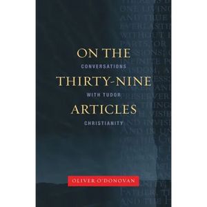 On the Thirty-Nine Articles: A Conversation with Tudor Christianity - Paperback