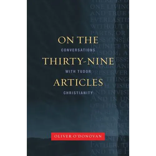 On the Thirty-Nine Articles: A Conversation with Tudor Christianity - Paperback