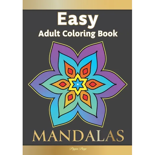 Easy Adult Coloring Book MANDALAS: Simple, Relaxing, Calming Mandalas. The Perfect Coloring Companion For Seniors, Beginners & Anyone Who Enjoys Easy - Paperback
