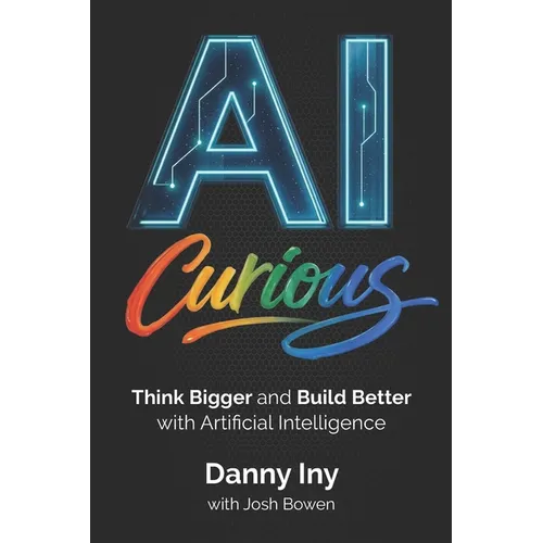 AI Curious: Think Bigger and Build Better with Artificial Intelligence - Paperback