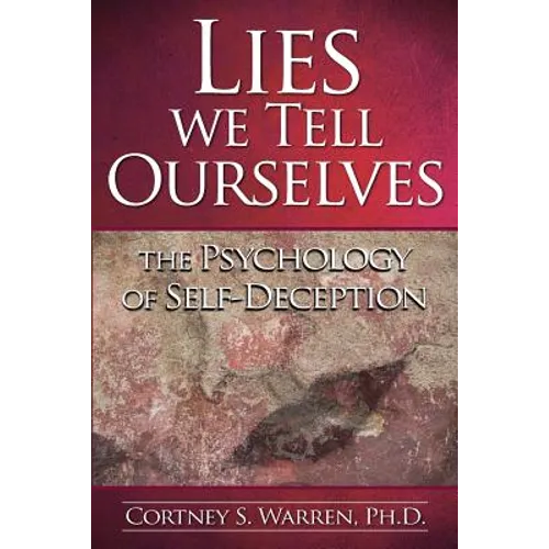 Lies We Tell Ourselves: The Psychology of Self-Deception - Paperback