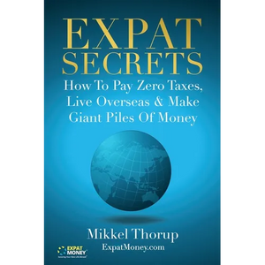 Expat Secrets: How To Pay Zero Taxes, Live Overseas & Make Giant Piles of Money - Paperback