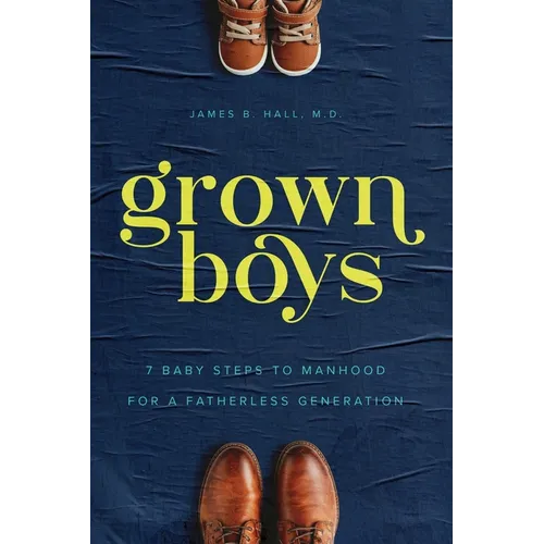 Grown Boys: 7 Baby Steps to Manhood for a Fatherless Generation - Paperback