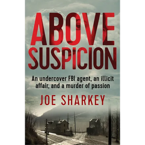 Above Suspicion: An Undercover FBI Agent, an Illicit Affair, and a Murder of Passion - Paperback