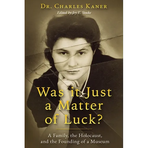 Was it Just a Matter of Luck?: A Family, the Holocaust, and the Founding of a Museum - Paperback