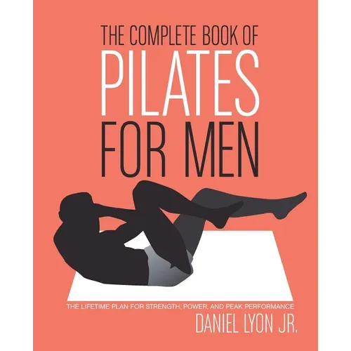 The Complete Book of Pilates for Men: The Lifetime Plan for Strength, Power & Peak Performance - Paperback