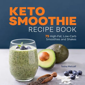 Keto Smoothie Recipe Book: 75 High-Fat, Low-Carb Smoothies and Shakes - Paperback