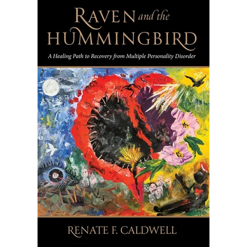 Raven and the Hummingbird: A Healing Path to Recovery from Multiple Personality Disorder - Hardcover