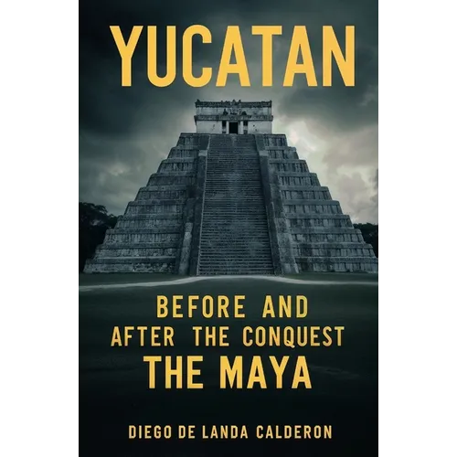 Yucatan Before and After the Conquest: The Maya - Paperback