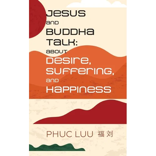 Jesus and Buddha Talk: About Desire, Suffering, and Happiness - Paperback