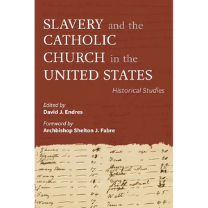Slavery and the Catholic Church in the United States: Historical Studies - Paperback