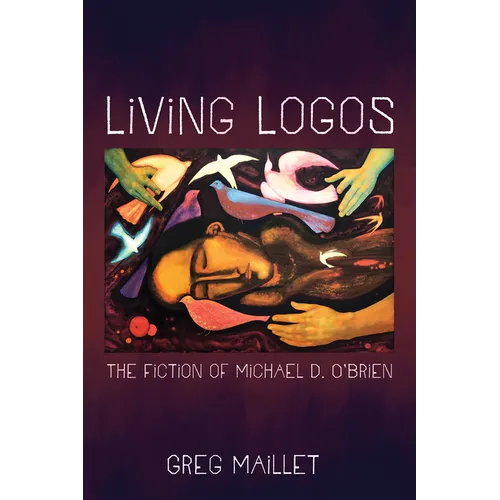 Living Logos: The Fiction of Michael D. O'Brien - Paperback