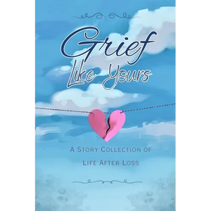 Grief Like Yours: A Story Collection of Life After Loss: A Story Collection - Paperback