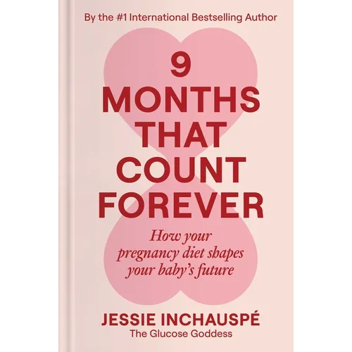 9 Months That Count Forever: How Your Pregnancy Diet Shapes Your Baby's Future - Hardcover