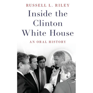 Inside the Clinton White House: An Oral History - Hardcover