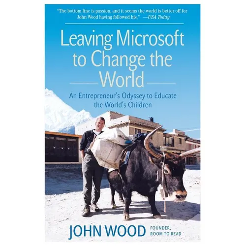 Leaving Microsoft to Change the World: An Entrepreneur's Odyssey to Educate the World's Children - Paperback