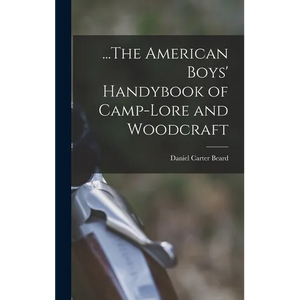 ...The American Boys' Handybook of Camp-Lore and Woodcraft - Hardcover