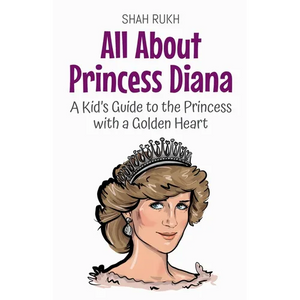 All About Princess Diana: A Kid's Guide to the Princess with a Golden Heart - Paperback