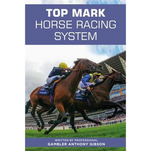 Top Mark Horse Racing System: Written by Professional Gambler Anthony Gibson - Paperback