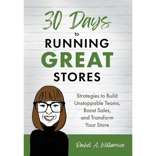 30 Days to Running Great Stores: Strategies to Build Unstoppable Teams, Boost Sales, and Transform Your Store - Hardcover