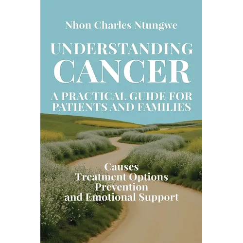 Understanding Cancer: A Practical Guide for Patients and Families - Paperback