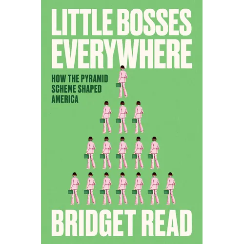 Little Bosses Everywhere: How the Pyramid Scheme Shaped America - Hardcover