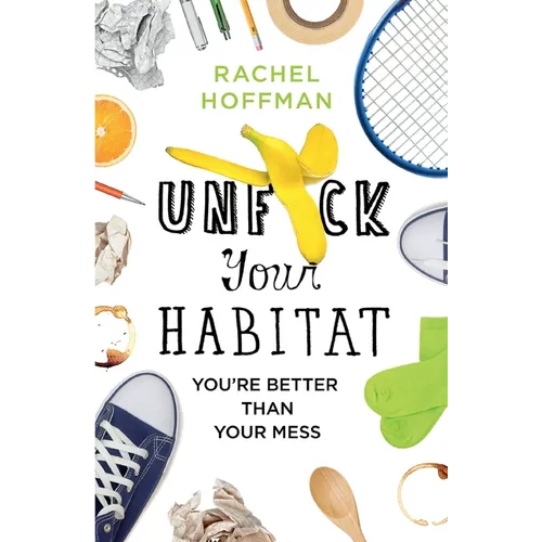Unf*ck Your Habitat: You're Better Than Your Mess - Paperback
