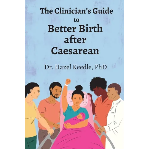 The Clinician's Guide to Better Birth after Caesarean - Paperback