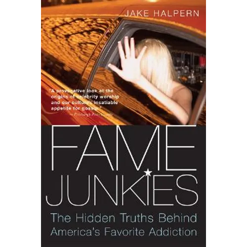 Fame Junkies: The Hidden Truths Behind America's Favorite Addiction - Paperback