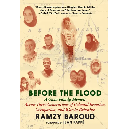 Before the Flood: A Gaza Family Memoir Across Three Generations of Colonial Invasion, Occupation, and War in Palestine - Paperback