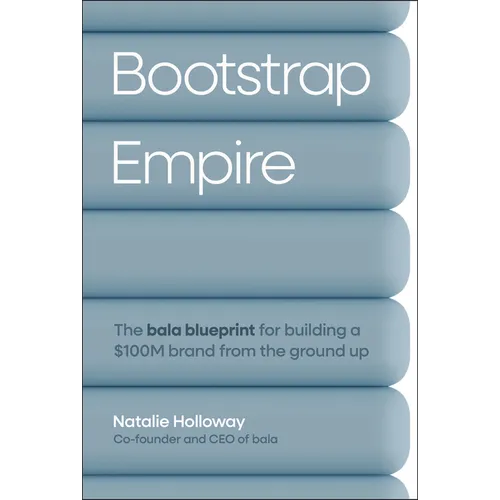 Bootstrap Empire: The Bala Blueprint for Building a $100m Brand from the Ground Up - Hardcover