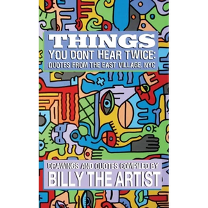 Things You Don't Hear Twice: Quotes from the East Village, NYC - Paperback