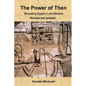 The Power of Then: Revealing Egypt's Lost Wisdom- Revised and Updated - Paperback