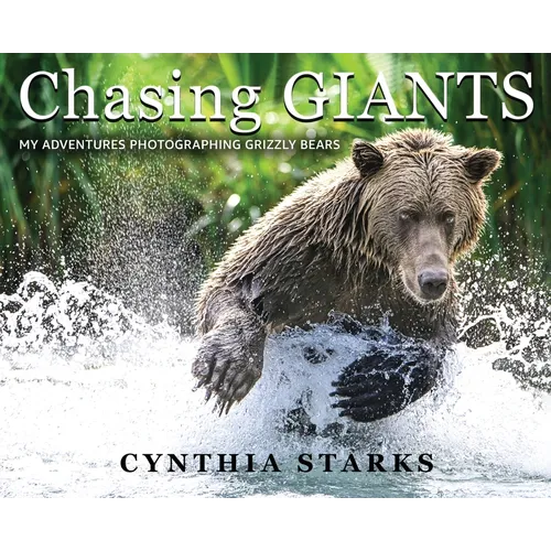 Chasing Giants: My Adventures Photographing Grizzly Bears - Volume One - Hardcover