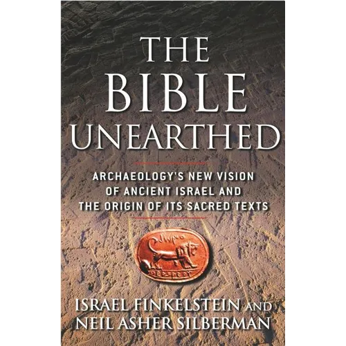 The Bible Unearthed: Archaeology's New Vision of Ancient Israel and the Origin of Its Sacred Texts - Paperback
