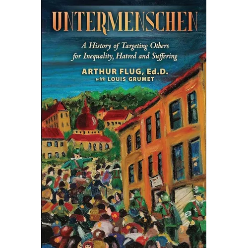 Untermenschen: A History of Targeting Others for Inequality, Hatred and Suffering - Paperback