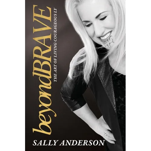 Beyond Brave: The Art of Living Courageously - Paperback