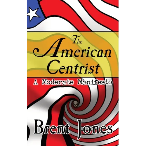 The American Centrist: A Moderate Manifesto - Paperback