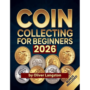 Coin Collecting For Beginners 2026: Essential Strategies to Build a Valuable Collection and Master Numismatics - Paperback