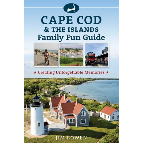 Cape Cod & the Islands Family Fun Guide: Creating Unforgettable Memories - Paperback