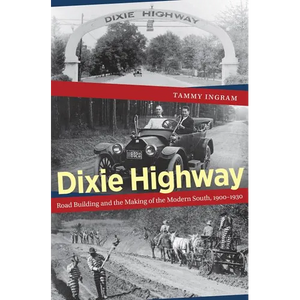 Dixie Highway: Road Building and the Making of the Modern South, 1900-1930 - Paperback