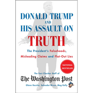 Donald Trump and His Assault on Truth: The President's Falsehoods, Misleading Claims and Flat-Out Lies - Paperback