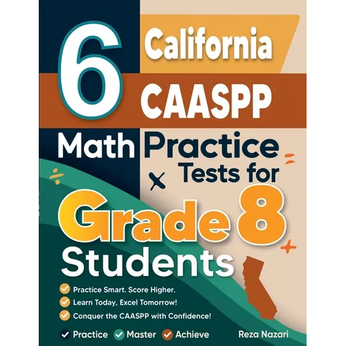 6 California CAASPP Math Practice Tests for Grade 8 Students: A Complete Guide to Building Math Mastery and Excelling on the California CAASPP Test - Paperback