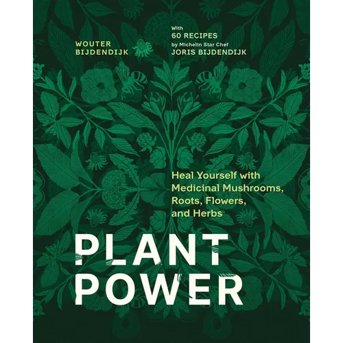 Plant Power: Heal Yourself with Medicinal Mushrooms, Roots, Flowers, and Herbs - Hardcover