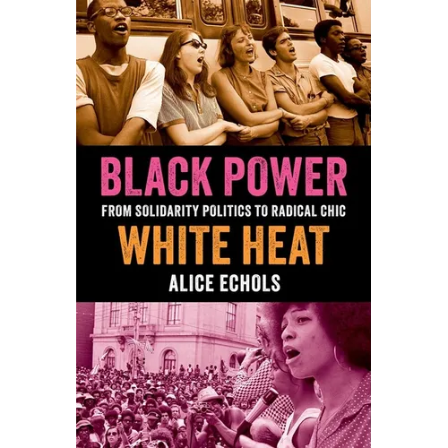 Black Power, White Heat: From Solidarity Politics to Radical Chic - Hardcover