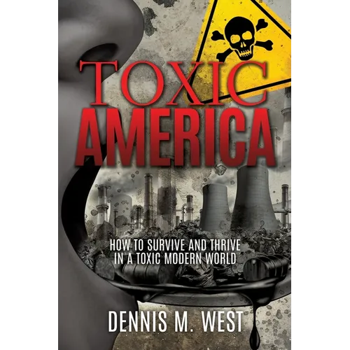 Toxic America: How to Survive and Thrive in a Toxic Modern World - Paperback
