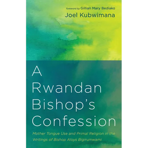 A Rwandan Bishop's Confession: Mother Tongue Use and Primal Religion in the Writings of Bishop Aloys Bigirumwami - Paperback