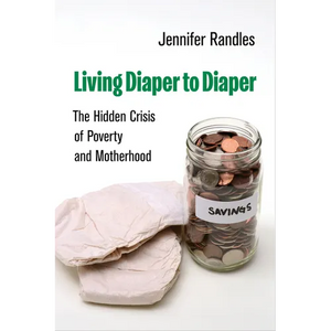 Living Diaper to Diaper: The Hidden Crisis of Poverty and Motherhood - Hardcover