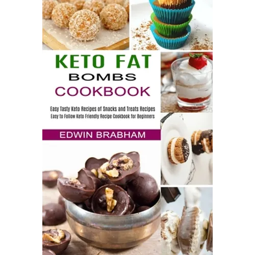Keto Fat Bombs Cookbook: Easy to Follow Keto Friendly Recipe Cookbook for Beginners (Easy Tasty Keto Recipes of Snacks and Treats Recipes) - Paperback
