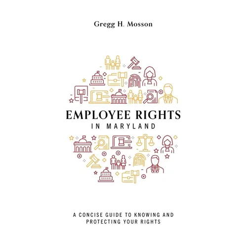 Employee Rights in Maryland: A Concise Guide to Knowing and Protecting Your Rights - Paperback